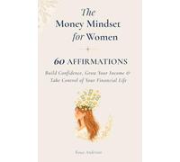 The Money Mindset for Women: 60 Affirmations, Reflections and Prompts to Build Confidence, Grow Your Income & Take Control of Your Financial Life