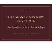 The Money Mindset Playbook: A 12-Week Workbook to Clear What Blocks You, Rebuild the Beliefs Underneath, and Keep the Ledger