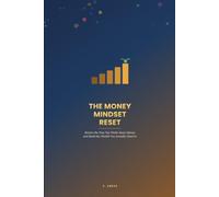 The Money Mindset Reset: Rewire the Way You Think About Money and Build the Wealth You Actually Deserve