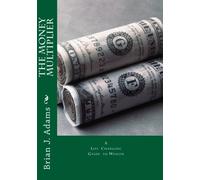 The Money Multiplier: A Life Changing Guide to Wealth
