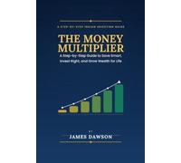 The Money Multiplier: A Step-by-Step Guide to Save Smart, Invest Right, and Grow Wealth for Life (Strategic Investment Series - India Specific)