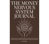 The Money Nervous System Journal: A 90-Day Somatic Guided Companion to Heal Financial Trauma, Soothe Scarcity Anxiety, and Build Internal Safety Around Money