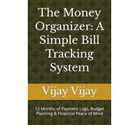 The Money Organizer: A Simple Bill Tracking System: 12 Months of Payment Logs, Budget Planning & Financial Peace of Mind