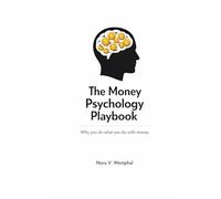 The Money Psychology Playbook: Why you do what you do with money - and how to change it for good