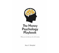 The Money Psychology Playbook: Why you do what you do with money - and how to change it for good