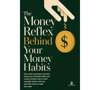 The Money Reflex Behind Your Money Habits: How seven automatic reactions shape your financial habits and money mindset, told in short everyday stories with one concrete move to make this week
