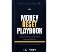 The Money Reset Playbook: The Step-by-Step Guide for Americans Ready to Protect Their Wealth, Income, and Future Before the Old Rules Disappear Forever