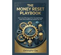 The Money Reset Playbook: What to Do at What Stage of Your Life to Build Resilient Capital, Defeat Lifestyle Creep, and Own Your Time