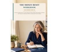 The Money Reset Workbook for Women Over 50: A Simple 12-Month Plan to Control Spending, Reduce Debt, Build Emergency Savings, and Prepare for Retirement Without Complicated Financial Advice