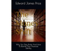 The Money Shift: Why You Stay Broke And How To Rewrite Your Financial Identity (The Money Shift Financial Path)