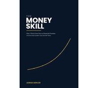 The Money Skill: How I Went From Zero to Financial Freedom - And the Exact System That Got Me There