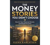 The Money Stories You Didn’t Choose: Rewrite Your Financial Identity and Break Free from Generational Scarcity (The Abundance Mindset Series, Book 2).