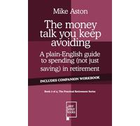 The money talk you keep avoiding: A plain-English guide to spending (not just saving) in retirement (The Practical Retirement Series)
