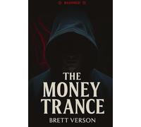 The Money Trance: The Unseen Frequency That Attracts Power, Control, and Cash