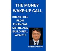 The Money Wake-Up Call: Break Free from Financial Myths and Build Real Wealth