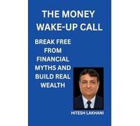 The Money Wake-Up Call: Break Free from Financial Myths and Build Real Wealth