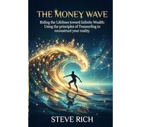 The Money Wave: Riding the Lifelines toward Infinite Wealth: Using the principles of Transurfing to reconstruct your reality. (Transurfing Books)