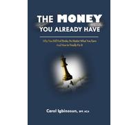 The Money You Already Have: Why you still feel broke, no matter what you earn and how to finally fix it