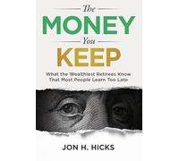 The Money You Keep: What the Wealthiest Retirees Know That Most People Learn Too Late