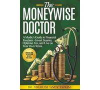 The Moneywise Doctor: A Medic’s Guide to Financial Freedom: Invest Smarter, Optimise Tax, and Live on Your Own Terms