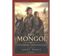 THE MONGOL: AN EPIC JOURNEY ACROSS THE SILK ROAD
