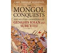 The Mongol Conquests: The Military Operations of Genghis Khan and Sube'Etei