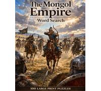 The Mongol Empire Word Search: 100 Large Print Puzzles Featuring Genghis Khan, the Golden Horde, Kublai Khan, and the Largest Contiguous Empire in Human History (World History)
