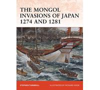 The Mongol Invasions of Japan 1274 and 1281: No. 217 (Campaign)