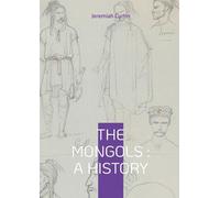 The Mongols: A History:From Genghis Khan to World Empire - The Rise and Fall of the Mongol Civilization