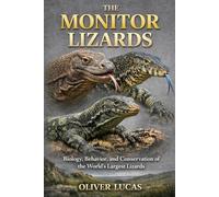 THE MONITOR LIZARDS: Biology, Behavior, and Conservation of the World’s Largest Lizards