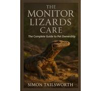 THE MONITOR LIZARDS CARE: The complete guide to pet ownership