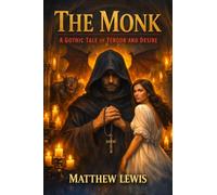 The Monk: A Gothic Tale of Terror and Desire