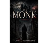 The Monk: A Romance: Classic Reader's Edition With a New Introduction, Historical and Cultural Background, Expanded Author Biography, and Glossary