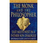 THE MONK AND THE PHILOSOPHER: EAST MEETS WEST IN A FATHER-SON DIALOGUE by MATTHIEU RICARD JEAN-FRAN?OIS REVEL (January 19,1999)