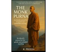 The Monk Purna: A revered monk shows how patient and skillful words can calm even the most troubled hearts. (The Awakened Legacy: Chronicles of Noble Lives Across Time)