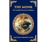 The Monk: The Infamous Gothic Horror Novel - Lust, Corruption, and the Supernatural: 289 (Library of Alexandria)