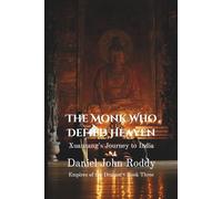 The Monk Who Defied Heaven: Xuanzang's Journey to India (Empires of the Dragon)