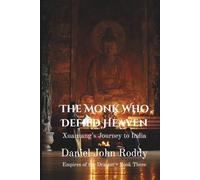 The Monk Who Defied Heaven: Xuanzang's Journey to India (Empires of the Dragon)