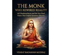 The Monk Who Rewired Reality: Adi Shankaracharya and the Non-Dual Vision That Unified Sanatana Dharma (Legends of Sanatana Dharma)