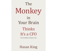 THE MONKEY IN YOUR BRAIN THINKS IT'S A CFO: Fire It Before It Ruins You
