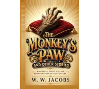 The Monkey’s Paw and Other Stories: Masterful Short Fiction from the Turn of the Century