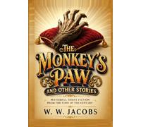 The Monkey’s Paw and Other Stories: Masterful Short Fiction from the Turn of the Century