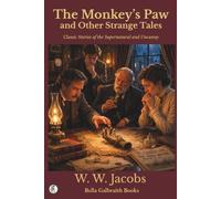 The Monkey’s Paw and Other Strange Tales: Classic Stories of the Supernatural and Uncanny