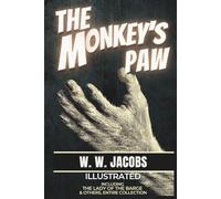 The Monkey’s Paw: The Complete Illustrated Collection of Classic Horror and Supernatural Tales