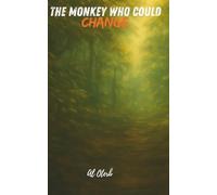 The Monkey Who Could Change: A philosophical fable about transformation, redemption, and harmony with nature