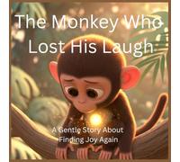 The Monkey Who Lost His Laugh: A Gentle Story About Finding Joy Again