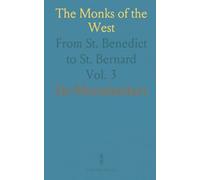 The Monks of the West: From St. Benedict to St. Bernard