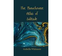 The Monochrome Atlas of Solitude