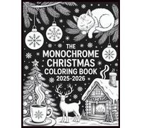 The Monochrome Christmas Coloring Book 2025-2026: Slow, Still, Calm and Bold Illustrations for Adults and Kids