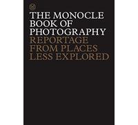 The Monocle Book of Photography: Reportage from Places Less Explored